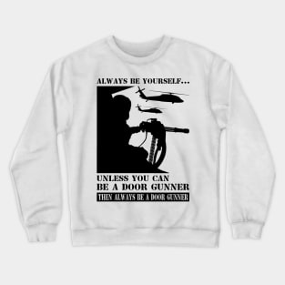 Helicopter Door Gunner Always Be Joke Humor Meme Chopper Crew Jokes Crewneck Sweatshirt